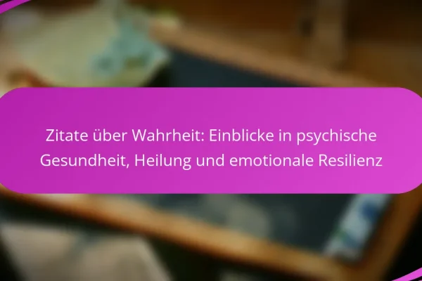 Zitate über Wahrheit: Einblicke in psychische Gesundheit, Heilung und emotionale Resilienz
