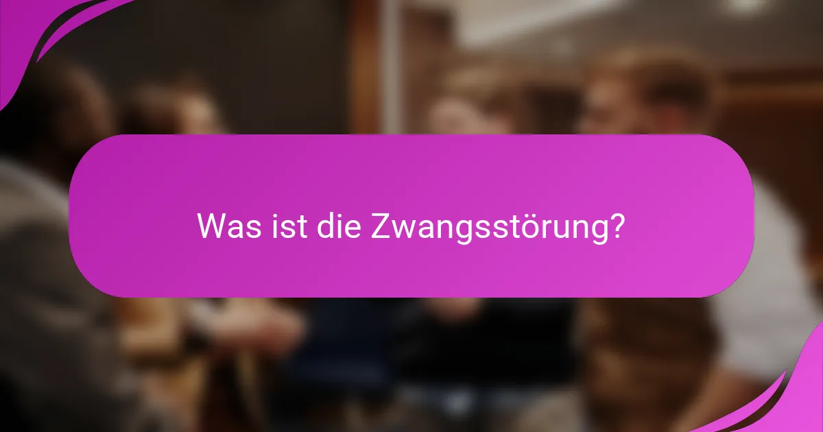 Was ist die Zwangsstörung?