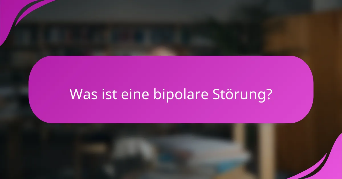 Was ist eine bipolare Störung?