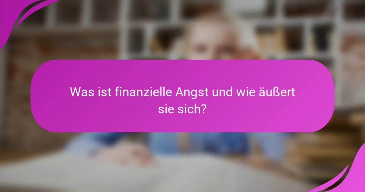 Was ist finanzielle Angst und wie äußert sie sich?