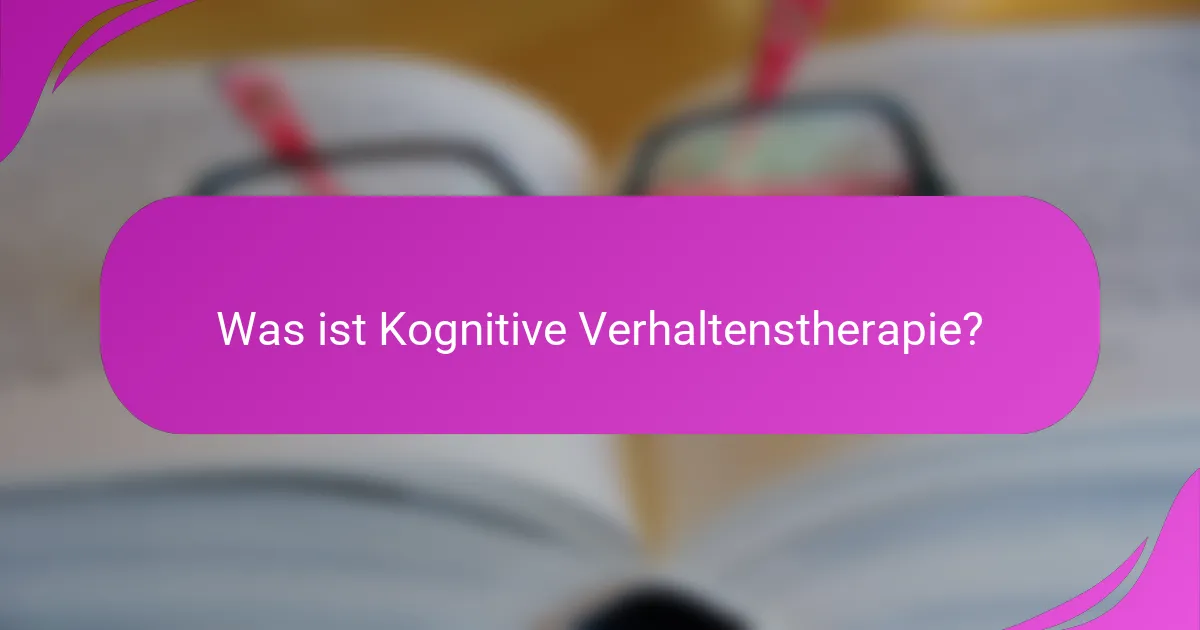 Was ist Kognitive Verhaltenstherapie?
