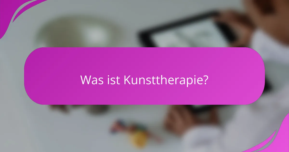 Was ist Kunsttherapie?