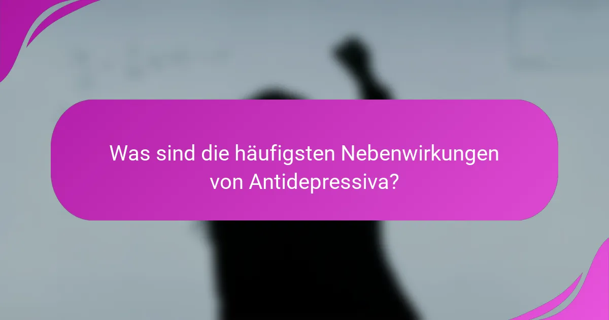 Was sind die häufigsten Nebenwirkungen von Antidepressiva?