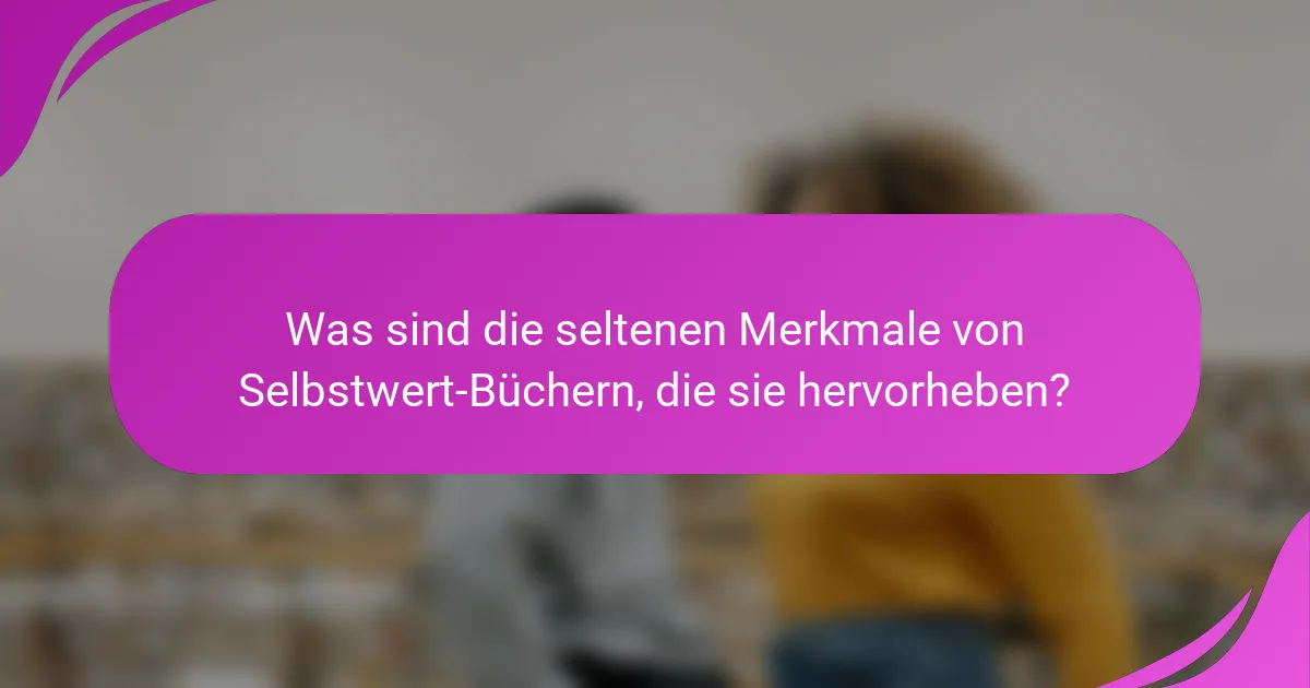 Was sind die seltenen Merkmale von Selbstwert-Büchern, die sie hervorheben?