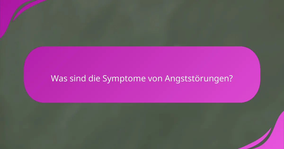Was sind die Symptome von Angststörungen?
