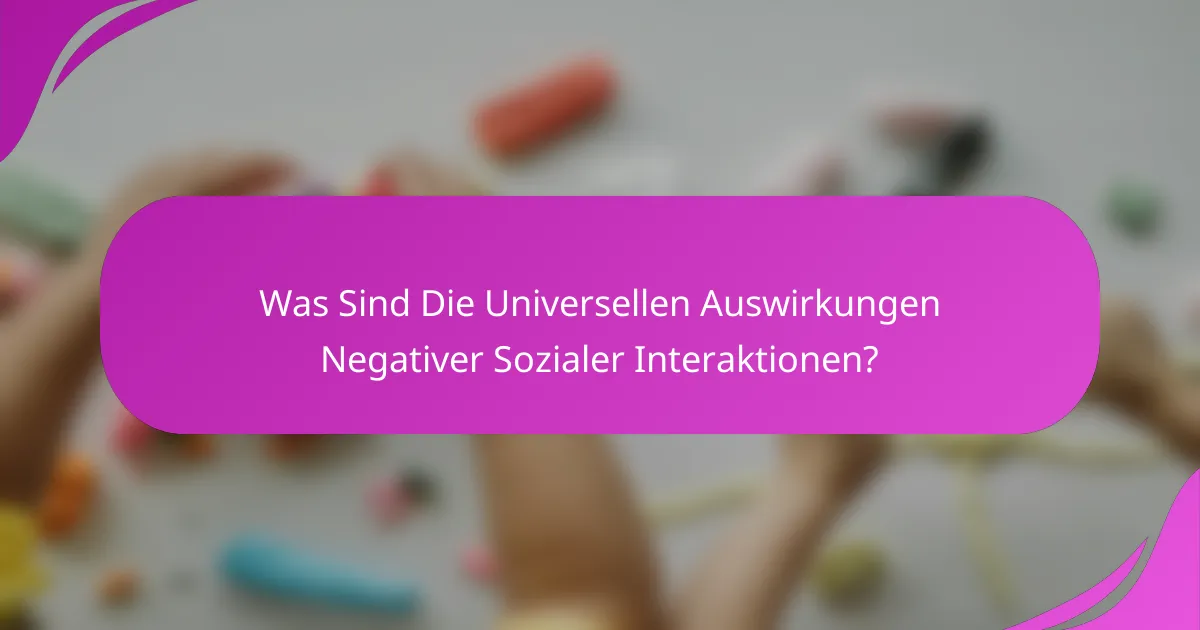 Was Sind Die Universellen Auswirkungen Negativer Sozialer Interaktionen?