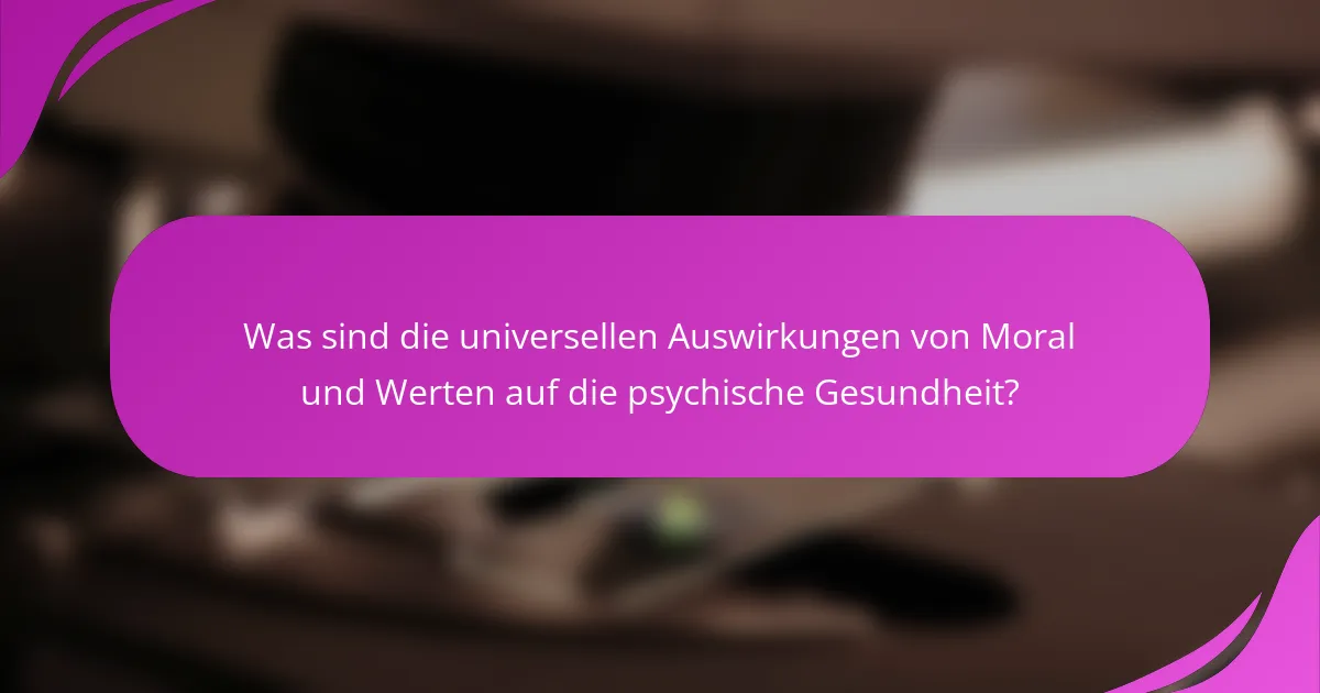 Was sind die universellen Auswirkungen von Moral und Werten auf die psychische Gesundheit?