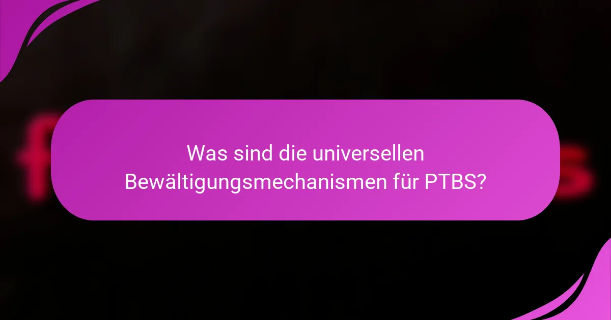 Was sind die universellen Bewältigungsmechanismen für PTBS?