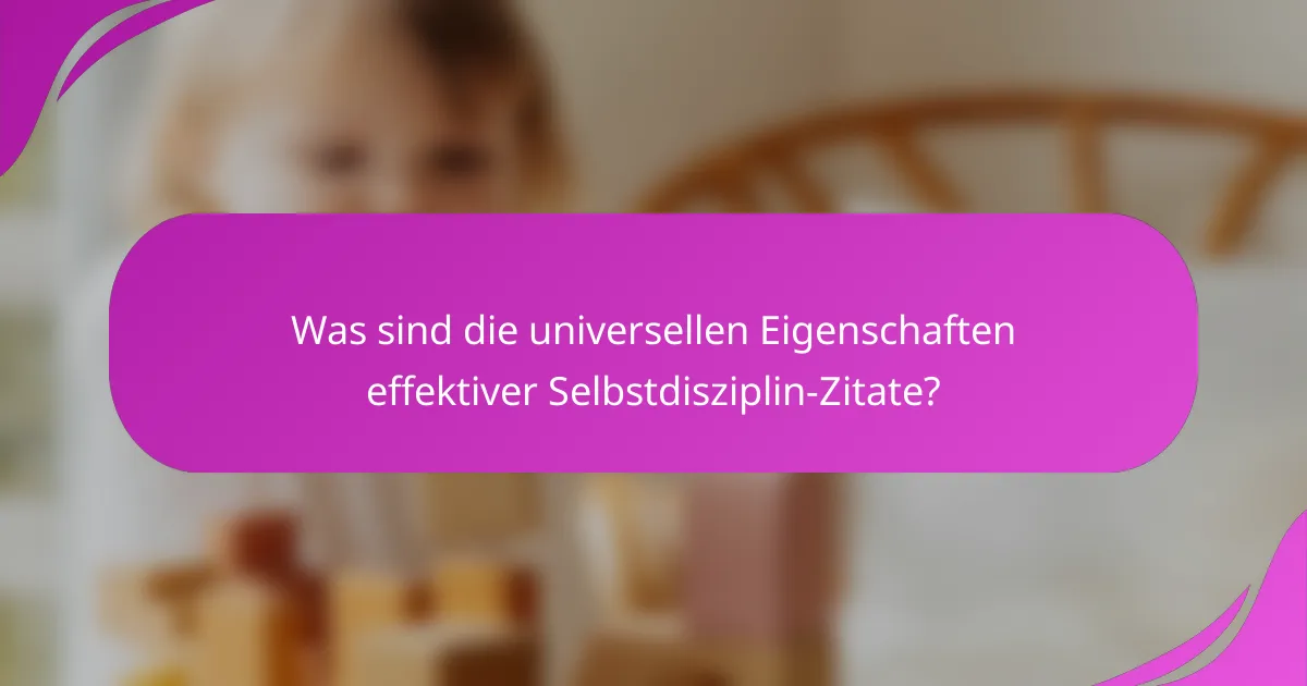 Was sind die universellen Eigenschaften effektiver Selbstdisziplin-Zitate?