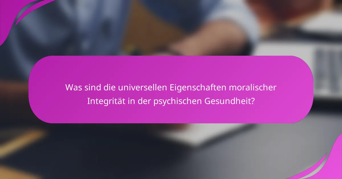 Was sind die universellen Eigenschaften moralischer Integrität in der psychischen Gesundheit?