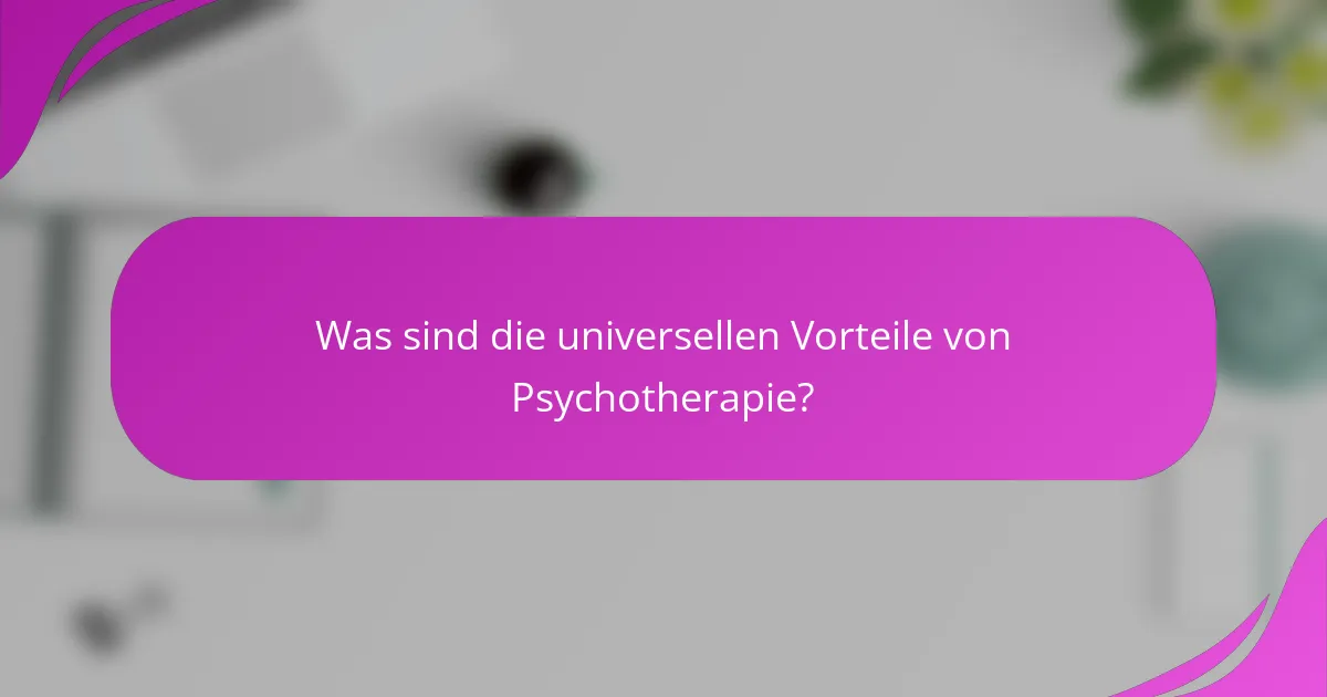 Was sind die universellen Vorteile von Psychotherapie?