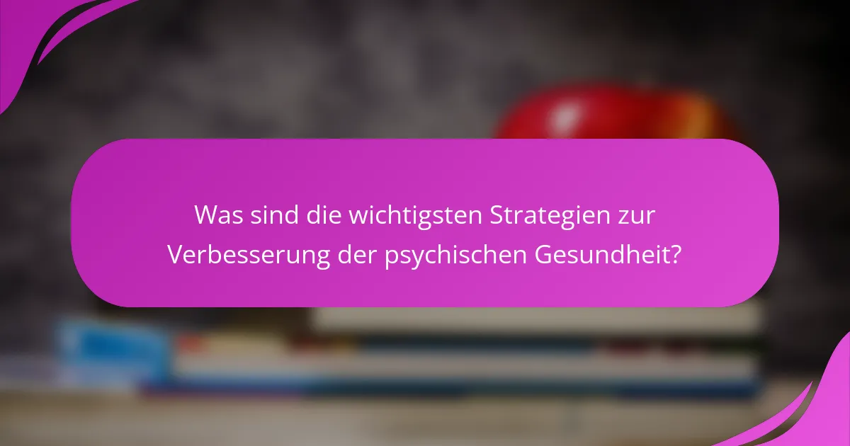 Was sind die wichtigsten Strategien zur Verbesserung der psychischen Gesundheit?