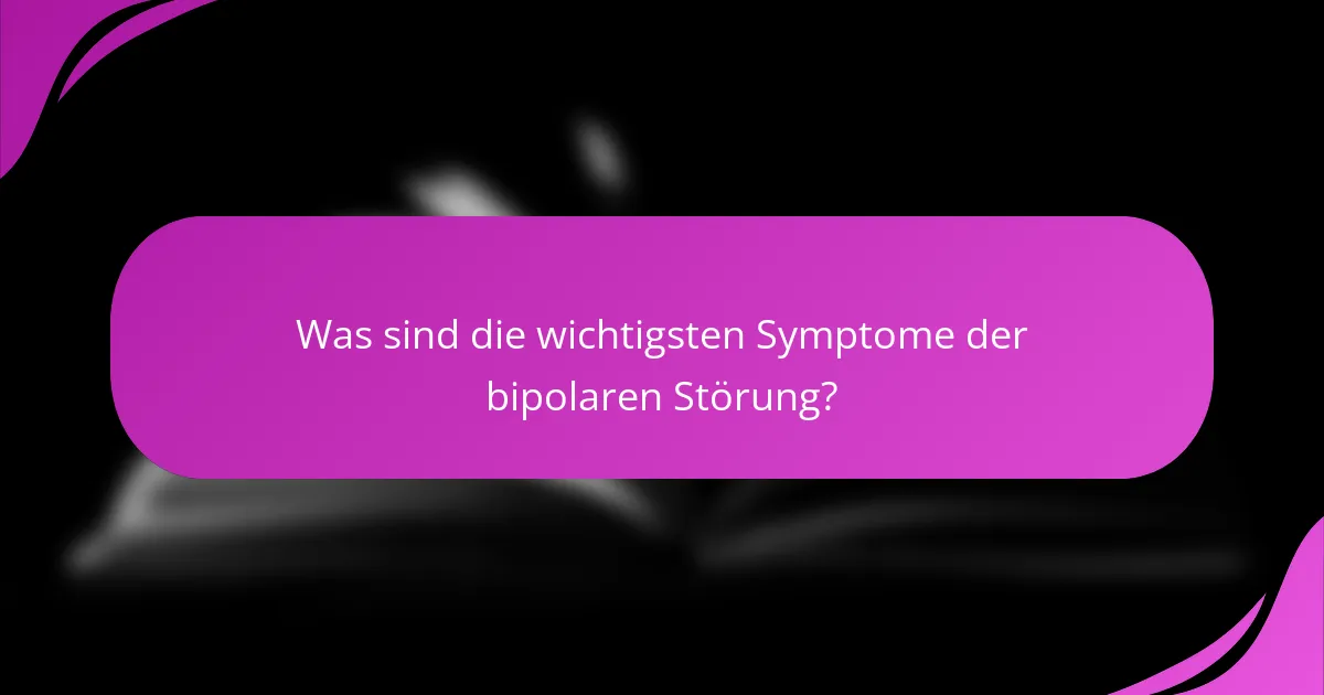 Was sind die wichtigsten Symptome der bipolaren Störung?