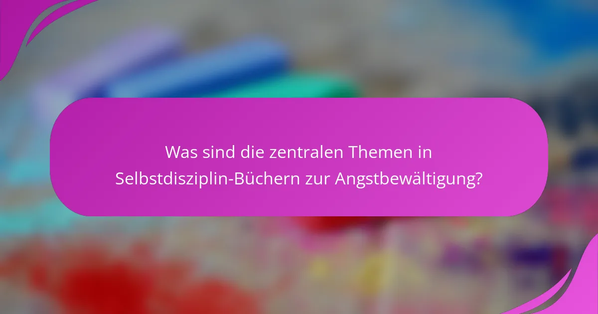 Was sind die zentralen Themen in Selbstdisziplin-Büchern zur Angstbewältigung?