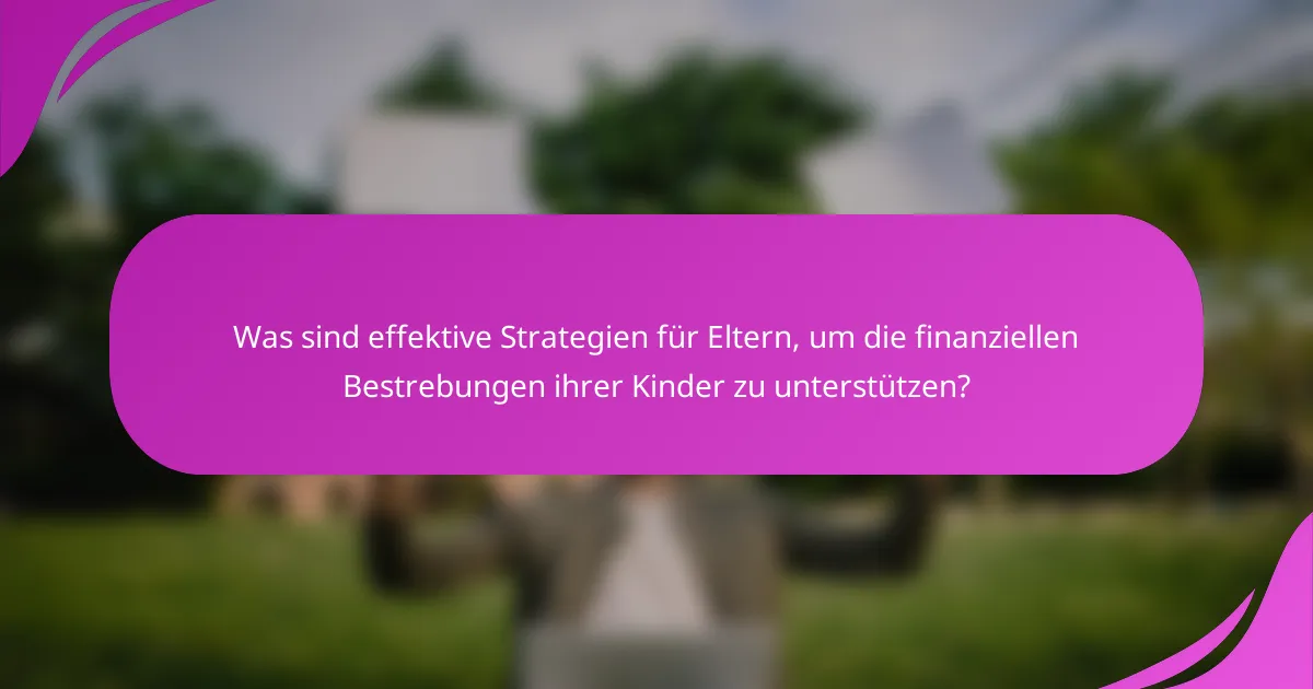 Was sind effektive Strategien für Eltern, um die finanziellen Bestrebungen ihrer Kinder zu unterstützen?
