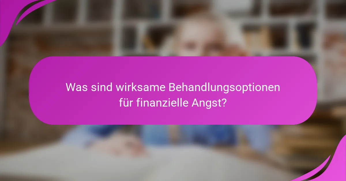 Was sind wirksame Behandlungsoptionen für finanzielle Angst?