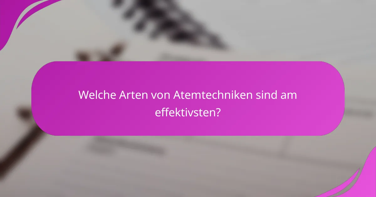 Welche Arten von Atemtechniken sind am effektivsten?