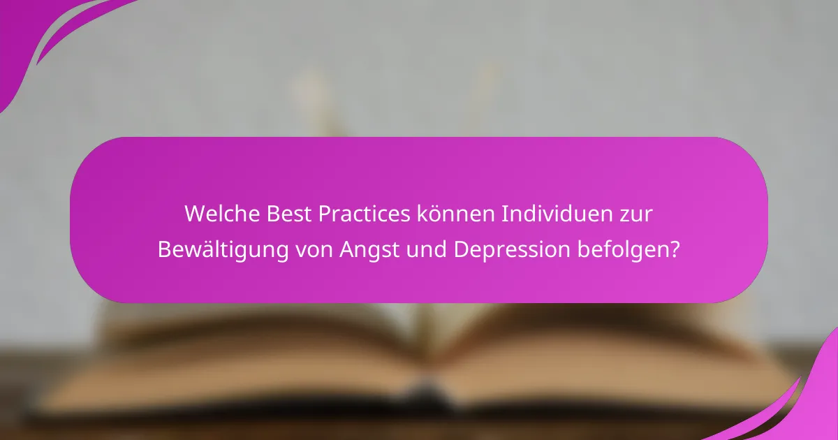Welche Best Practices können Individuen zur Bewältigung von Angst und Depression befolgen?
