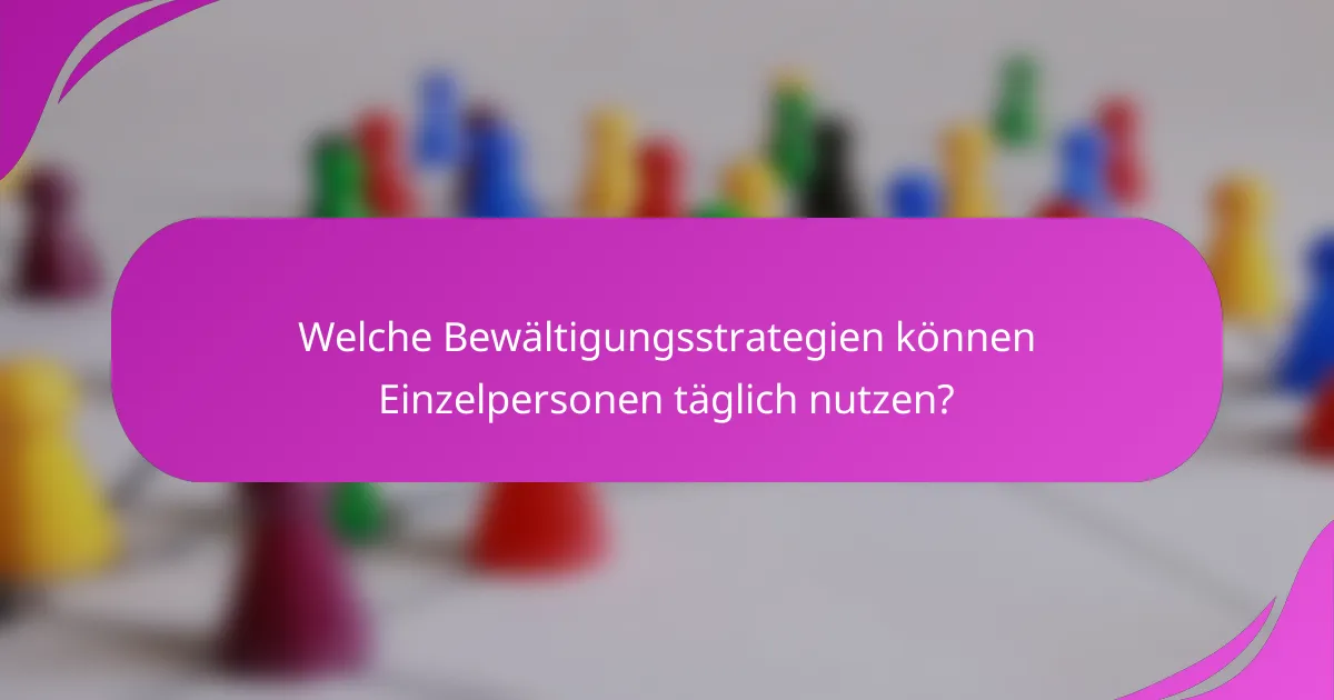 Welche Bewältigungsstrategien können Einzelpersonen täglich nutzen?
