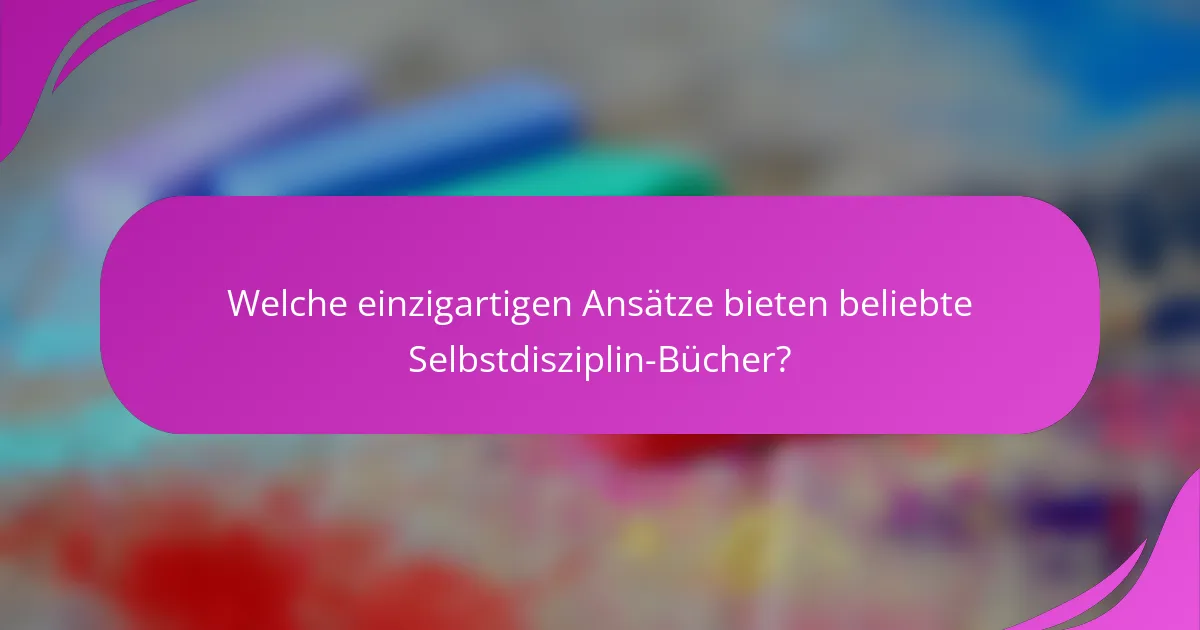 Welche einzigartigen Ansätze bieten beliebte Selbstdisziplin-Bücher?