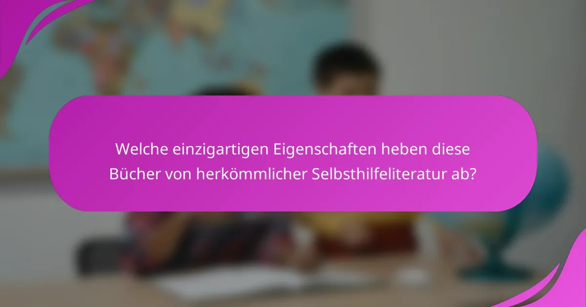 Welche einzigartigen Eigenschaften heben diese Bücher von herkömmlicher Selbsthilfeliteratur ab?