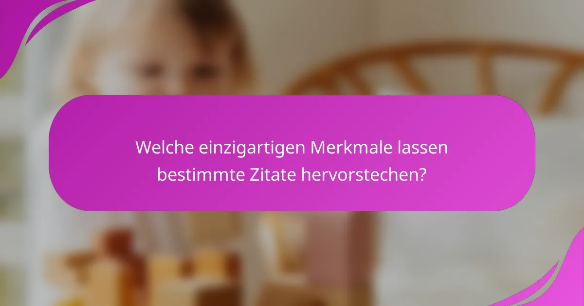 Welche einzigartigen Merkmale lassen bestimmte Zitate hervorstechen?