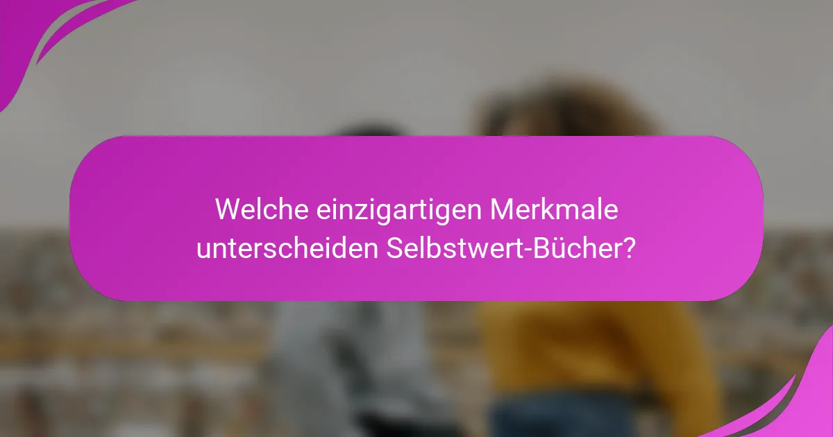 Welche einzigartigen Merkmale unterscheiden Selbstwert-Bücher?