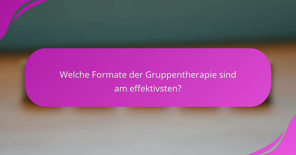 Welche Formate der Gruppentherapie sind am effektivsten?