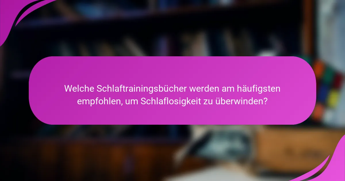 Welche Schlaftrainingsbücher werden am häufigsten empfohlen, um Schlaflosigkeit zu überwinden?