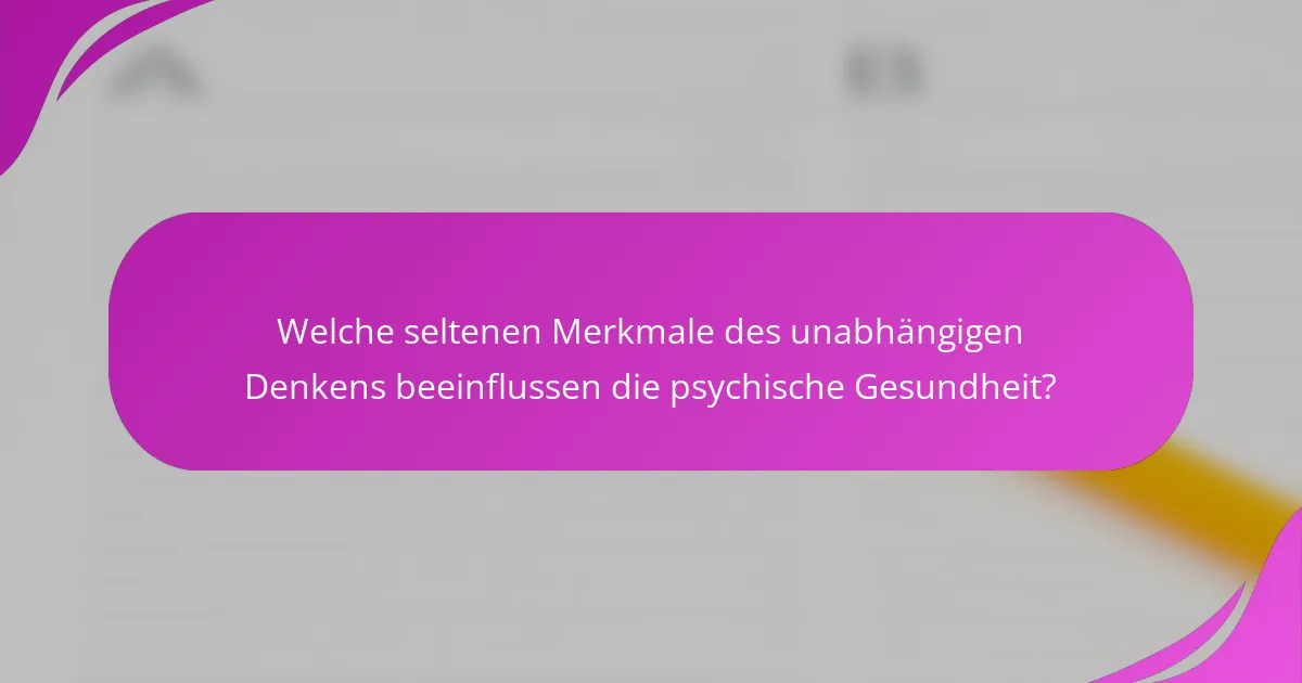 Welche seltenen Merkmale des unabhängigen Denkens beeinflussen die psychische Gesundheit?