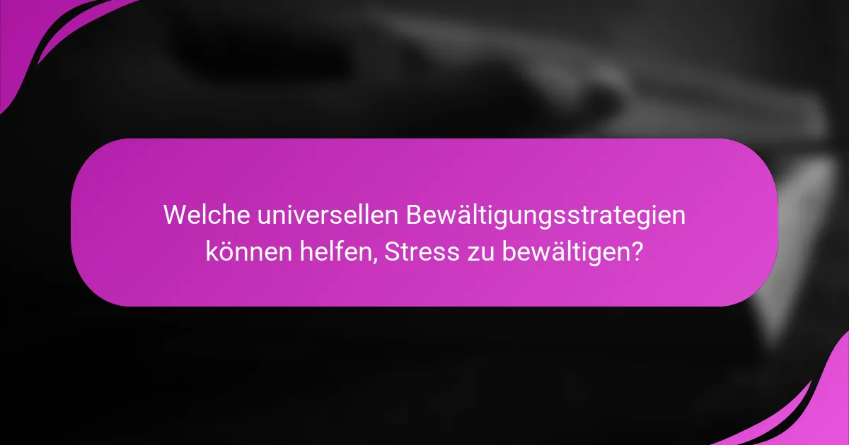 Welche universellen Bewältigungsstrategien können helfen, Stress zu bewältigen?