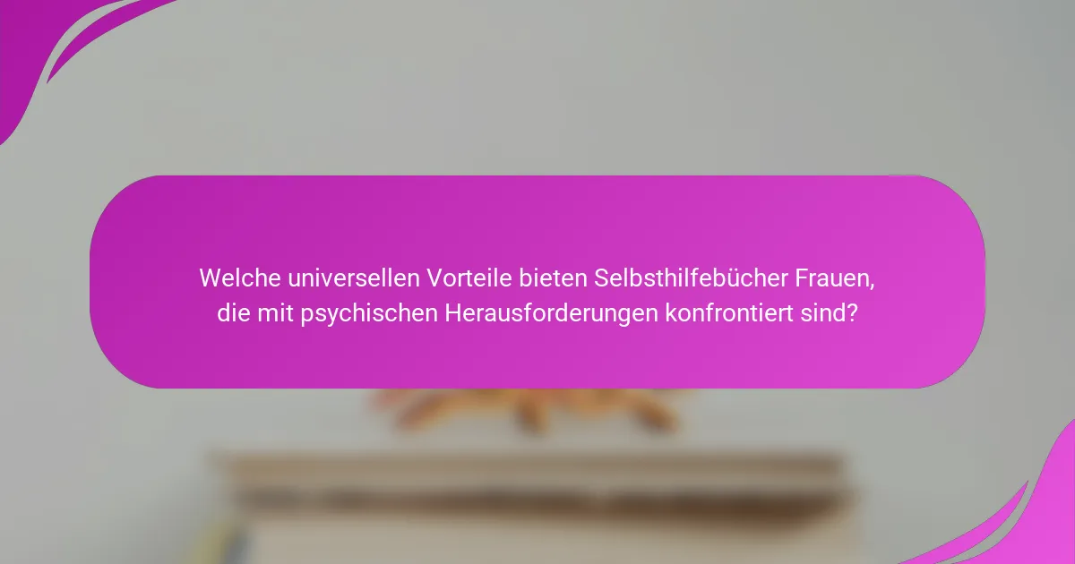 Welche universellen Vorteile bieten Selbsthilfebücher Frauen, die mit psychischen Herausforderungen konfrontiert sind?
