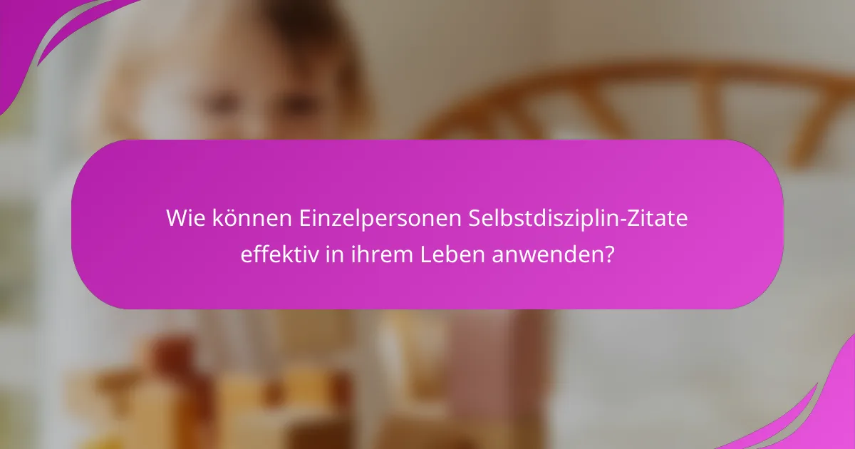 Wie können Einzelpersonen Selbstdisziplin-Zitate effektiv in ihrem Leben anwenden?