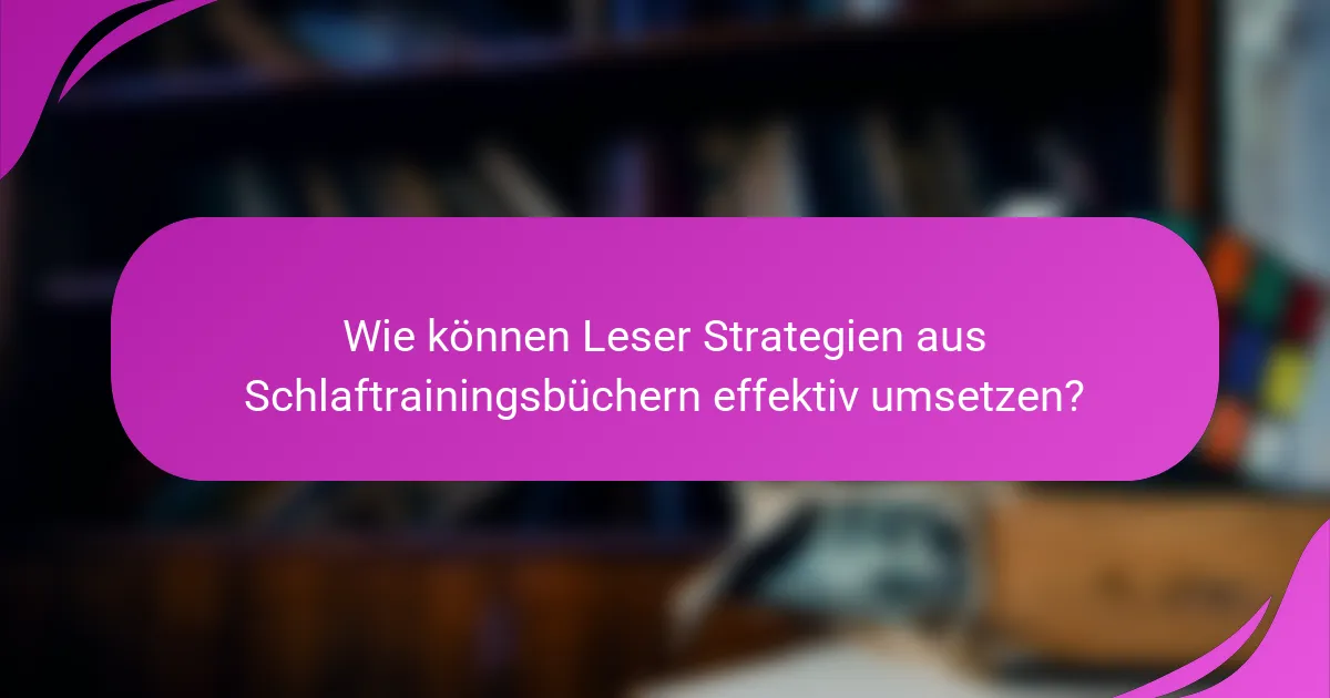 Wie können Leser Strategien aus Schlaftrainingsbüchern effektiv umsetzen?